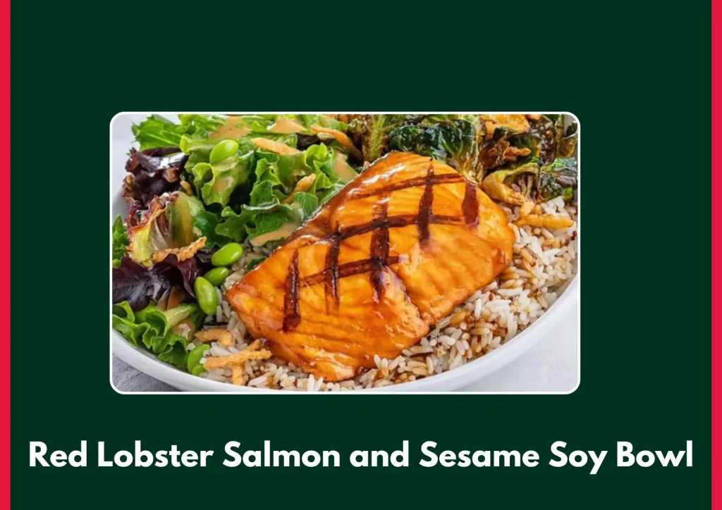 Red Lobster Salmon and Sesame Soy Bowl