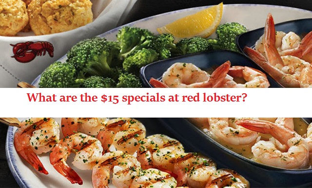 What are the $15 specials at red lobster